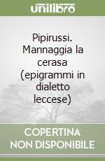 Pipirussi. Mannaggia la cerasa (epigrammi in dialetto leccese)