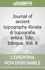 Journal of ancient topography-Rivista di topografia antica. Ediz. bilingue. Vol. 8 libro