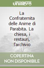 La Confraternita delle Anime di Parabita. La chiesa, i restauri, l'archivio libro