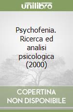 Psychofenia. Ricerca ed analisi psicologica (2000) libro