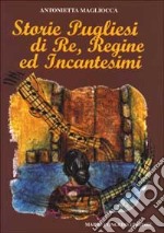 Storie pugliesi di re, regine ed incantesimi libro