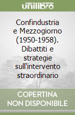 Confindustria e Mezzogiorno (1950-1958). Dibattiti e strategie sull'intervento straordinario
