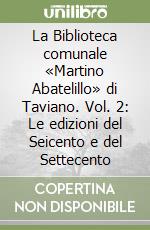 La Biblioteca comunale «Martino Abatelillo» di Taviano. Vol. 2: Le edizioni del Seicento e del Settecento libro
