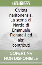 Civitas neritonensis. La storia di Nardò di Emanuele Pignatelli ed altri contributi libro