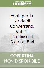 Fonti per la storia di Conversano. Vol. 1: L'archivio di Stato di Bari libro