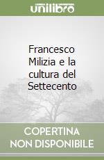 Francesco Milizia e la cultura del Settecento