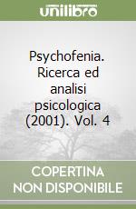 Psychofenia. Ricerca ed analisi psicologica (2001). Vol. 4 libro