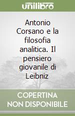 Antonio Corsano e la filosofia analitica. Il pensiero giovanile di Leibniz libro