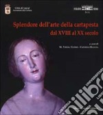 Splendore dell'arte della cartapesta. Dal XVIII al XX secolo libro