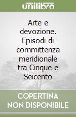 Arte e devozione. Episodi di committenza meridionale tra Cinque e Seicento