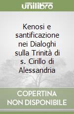 Kenosi e santificazione nei Dialoghi sulla Trinità di s. Cirillo di Alessandria libro