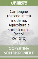 Campagne toscane in età moderna. Agricoltura e società rurale (secoli XVI-XIX) libro