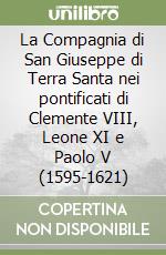 La Compagnia di San Giuseppe di Terra Santa nei pontificati di Clemente VIII, Leone XI e Paolo V (1595-1621) libro