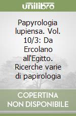 Papyrologia lupiensa. Vol. 10/3: Da Ercolano all'Egitto. Ricerche varie di papirologia libro