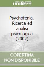 Psychofenia. Ricerca ed analisi psicologica (2002) libro