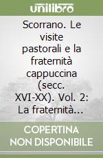 Scorrano. Le visite pastorali e la fraternità cappuccina (secc. XVI-XX). Vol. 2: La fraternità cappuccina libro