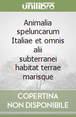 Animalia speluncarum Italiae et omnis alii subterranei habitat terrae marisque libro