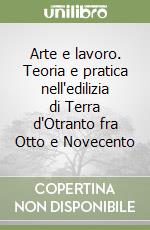 Arte e lavoro. Teoria e pratica nell'edilizia di Terra d'Otranto fra Otto e Novecento