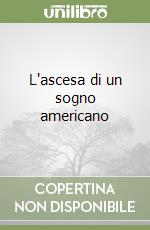 L'ascesa di un sogno americano libro