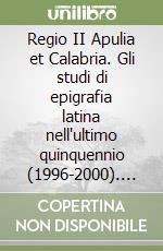 Regio II Apulia et Calabria. Gli studi di epigrafia latina nell'ultimo quinquennio (1996-2000). 2° supplemento