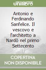 Antonio e Ferdinando Sanfelice. Il vescovo e l'architetto a Nardò nel primo Settecento