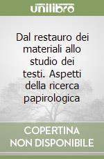 Dal restauro dei materiali allo studio dei testi. Aspetti della ricerca papirologica libro