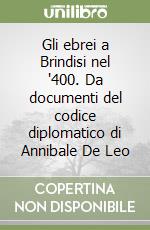 Gli ebrei a Brindisi nel '400. Da documenti del codice diplomatico di Annibale De Leo