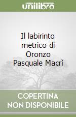 Il labirinto metrico di Oronzo Pasquale Macrì