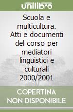 Scuola e multicultura. Atti e documenti del corso per mediatori linguistici e culturali 2000/2001 libro