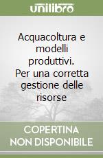 Acquacoltura e modelli produttivi. Per una corretta gestione delle risorse libro