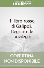 Il libro rosso di Gallipoli. Registro de privileggi libro