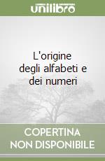 L'origine degli alfabeti e dei numeri