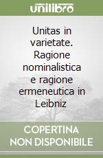 Unitas in varietate. Ragione nominalistica e ragione ermeneutica in Leibniz libro