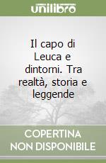 Il capo di Leuca e dintorni. Tra realtà, storia e leggende