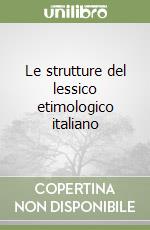 Le strutture del lessico etimologico italiano libro