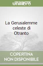 La Gerusalemme celeste di Otranto