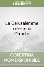 La Gerusalemme celeste di Otranto libro