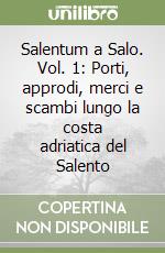 Salentum a Salo. Vol. 1: Porti, approdi, merci e scambi lungo la costa adriatica del Salento