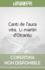 Canti de l'aura vita. Li martiri d'Otrantu libro