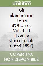 Gli alcantarini in Terra d'Otranto. Vol. 1: Il divenire storico-legale (1668-1897) libro