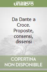 Da Dante a Croce. Proposte, consensi, dissensi libro