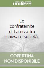 Le confraternite di Laterza tra chiesa e società libro