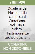 Quaderni del Museo della ceramica di Cutrofiano. Vol. 10/1: Soleto. Testimonianze archeologiche del centro storico