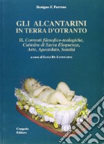 Gli alcantarini in Terra d'Otranto. Vol. 2: Correnti filosofico-teologiche. Cattedra di sacra eloquenza, arte, apostolato, santità libro