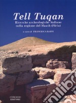 Tell Tuqan. Ricerche archeologiche italiane nella regione del Maath (Siria) libro