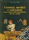 Uomini, medici e scienziati in un manoscritto di medicina del sec. XVIII libro di D'Arpe Rosellina