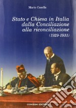 Stato e Chiesa in Italia dalla conciliazione alla riconciliazione (1929-1931) libro