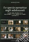 Lo spazio narrativo negli adolescenti. Youth friendly health service tra prevenzione, psicologia di consultazione e psicoterapia libro di Galante Renato