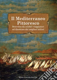 Il Mediterraneo pittoresco descritto da celebri viaggiatori ed illustrato dai migliori artisti libro