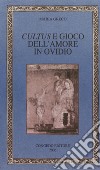 Cultus e gioco dell'amore in Ovidio libro di Greco Maria